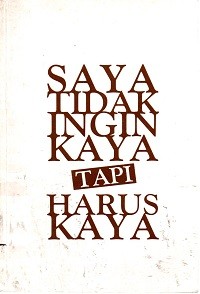 Image of Saya Tidak Ingin Kaya, Tapi Harus Kaya