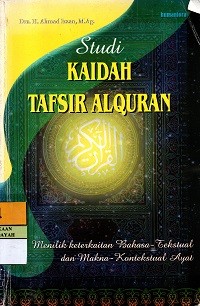 Image of Studi Kaidah Tafsir AlQuran : Menilik Keterkaitan Bahasa-Tekstual dan Makna-Kontekstual Ayat