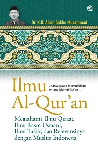 Image of Ilmu Al-Quran: Memahami Ilmu Qiraat, Ilmu Rasm Usmani, Ilmu Tafsir, dan Relevansinya dengan Muslim Indonesia