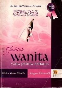 Image of Jadilah Wanita yang Paling Bahagia (Wahai Kaum Wanita, Jangan Bersedih)
