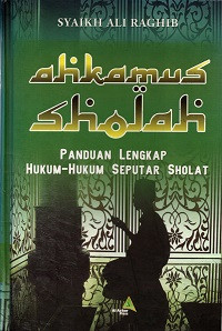 Image of Ahkamus Shola: Panduan Lengkap Hukum-Hukum Seputar Sholat