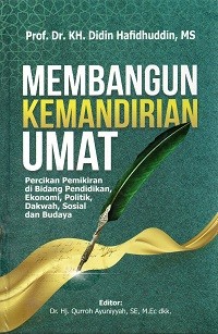 Image of Membangun Kemandirian Umat: Percikan Pemikiran di Bidang Pendidikan, Ekonomi, Politik, Dakwah, Sosial dan Budaya