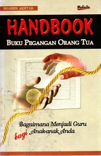 Image of (Handbook) Buku Pegangan Orang Tua: Bagaimana Menjadi Guru bagi Anak-Anak Anda