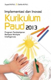 Image of Implementasi dan Inovasi Kurikulum Paud 2013: Program Pembelajaran Berbasis Multiple Intelligences